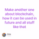 Make another one about blockchain, how it can be used in future and all stuff like that