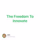 The Freedom To Innovate