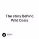 The story Behind Wild Oasis