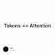 Tokens == Attention
