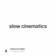 slow cinematics