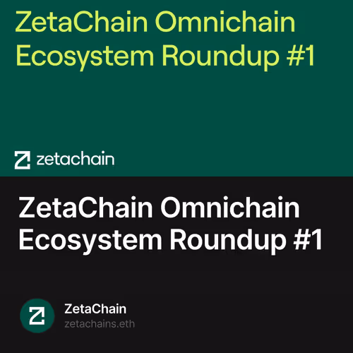 ZetaChain Omnichain Ecosystem Roundup #1