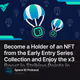 Become a Holder of an NFT from the Early Entry Series Collection and Enjoy the x3 Boost in
