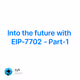 Into the future with EIP-7702 - Part-1