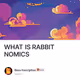 WHAT IS RABBIT NOMICS
