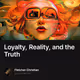 Loyalty, Reality, and the Truth