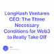 LongHash Ventures CEO The Three Necessary Conditions for Web3 to Really Take Off