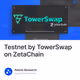 Testnet by TowerSwap on ZetaChain