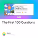 The First 100 Curations