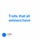 Traits that all winners have