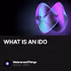 WHAT IS AN IDO