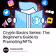 Crypto Basics Series: The Beginner’s Guide to Promoting NFTs