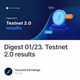 Digest 01/23. Testnet 2.0 results