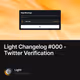 Light Changelog 000 - Twitter Verification