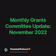 Monthly Grants Committee Update: November 2022