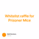Whitelist raffle for Prisoner Mice