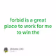 forbid is a great place to work for me to win the
