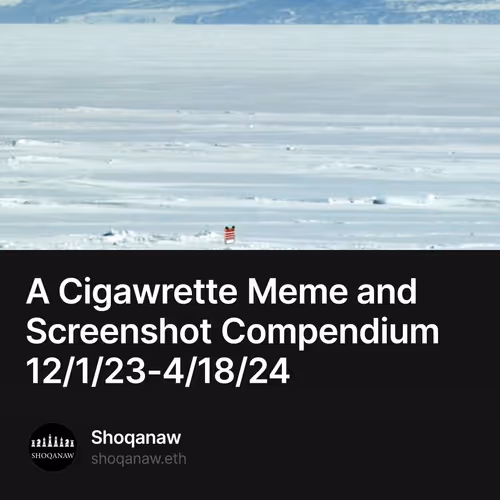 A Cigawrette Meme and Screenshot Compendium 12/1/23-4/18/24