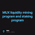 MUX liquidity mining program and staking program