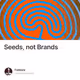 Seeds, not Brands