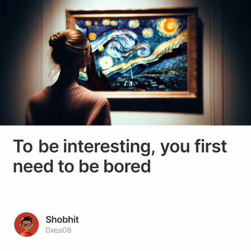 To be interesting, you first need to be bored