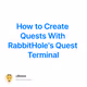 How to Create Quests With RabbitHole's Quest Terminal