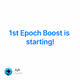 1st Epoch Boost is starting!
