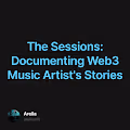 The Sessions: Documenting Web3 Music Artist's Stories