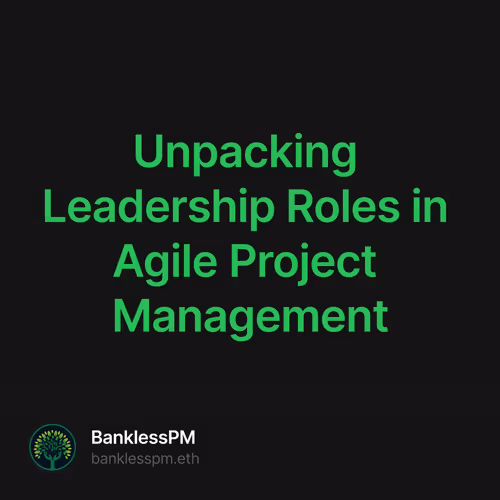 Unpacking Leadership Roles in Agile Project Management