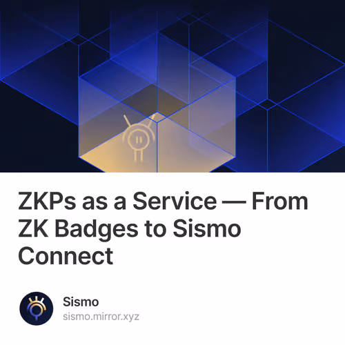 ZKPs as a Service — From ZK Badges to Sismo Connect