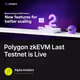 Polygon zkEVM Last Testnet is Live