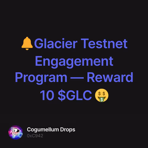 🔔Glacier Testnet Engagement Program — Reward 10 $GLC 🤑