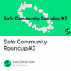 Safe Community Roundup #3