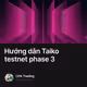 Hướng dẫn Taiko testnet phase 3