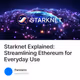 Starknet Explained: Streamlining Ethereum for Everyday Use
