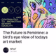 The Future is Feminine: a bird's eye view of todays art market