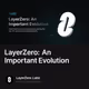 LayerZero: An Important Evolution