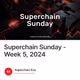 Superchain Sunday - Week 5, 2024