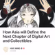 How Asia will Define the Next Chapter of Digital Art and Collectibles