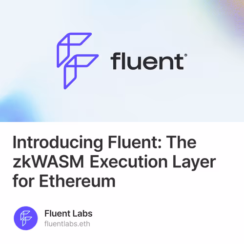Introducing Fluent: The zkWASM Execution Layer for Ethereum