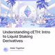 Understanding cETH: Intro to Liquid Staking Derivatives