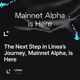 The Next Step in Linea’s Journey, Mainnet Alpha, is Here