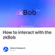 How to interact with the zkBob