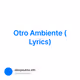 Otro Ambiente (Lyrics)