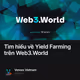 Tìm hiểu về Yield Farming trên Web3.World