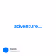 adventure...