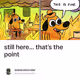 still here… that’s the point