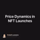 Price Dynamics in NFT Launches