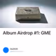 Album Airdrop #1: GME