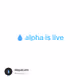 💧 alpha is live